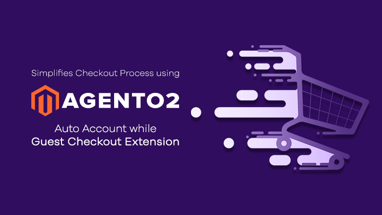 Simplifies Checkout Process using Magento 2 Auto Account while Guest Checkout Extension