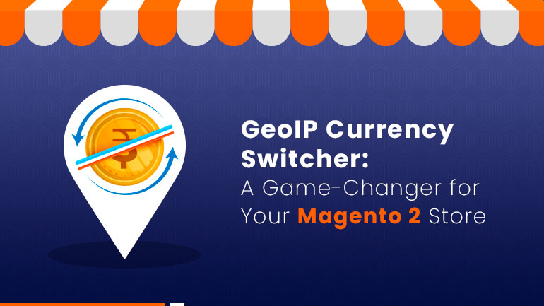 GeoIP Currency Switcher: A Game-Changer for Your Magento 2 Store