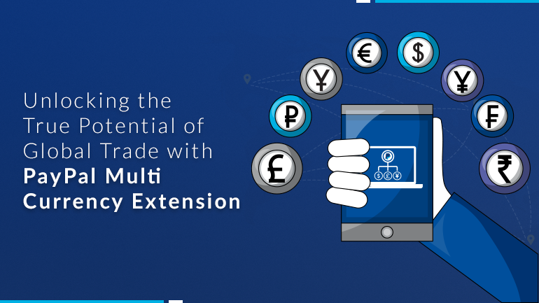 Unlocking the True Potential of Global Trade with PayPal Multi Currency Extension